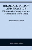 Ideology, Policy, and Practice: Education for Immigrants and Minorities in Israel Today 1402080735 Book Cover