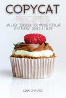 Copycat Recipes: An Easy Cookbook for Making Popular Restaurant Dishes at Home 1008998532 Book Cover