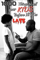 1000 Things you need to tell your kids before it will be too LATE. B0BKRQ4T2K Book Cover