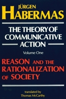 The Theory of Communicative Action, Vol 1: Reason & the Rationalization of Society 0807015075 Book Cover