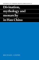 Divination, Mythology and Monarchy in Han China (University of Cambridge Oriental Publications) 0521052203 Book Cover
