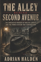 The Alley Behind Second Avenue: The Unresolved Murder of Walter Liggett and the Power System That Survived Him B0H6B9Z2TW Book Cover