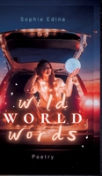 Wild World Words: A Modern Poetry Trilogy Indulge in escapism with 'Wild Fire Flies', let 'Wild Heart Beats' fuel your female rage and commit to your villain era with some 'Wild Joy Riders' 3384757653 Book Cover