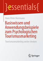 Basiswissen und Anwendungsbeispiele zum Psychologischen Tourismusmarketing: Tourismusmarketing weiter denken (essentials) (German Edition) 3658439793 Book Cover