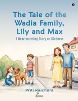 The Tale of the Wadia Family, Lily and Max: A Heartwarming Story on Kindness B0H7CCRN6M Book Cover