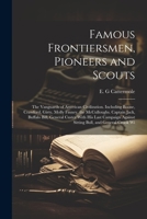 Famous Frontiersmen, Pioneers and Scouts; the Vanguards of American Civilization. Including Boone, Crawford, Girty, Molly Finney, the McCulloughs. ... Against Sitting Bull, and General Crook Wi 1022240412 Book Cover