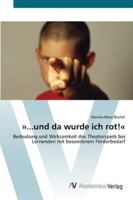 »...und da wurde ich rot!«: Bedeutung und Wirksamkeit des Theaterspiels bei Lernenden mit besonderem Förderbedarf 3639437209 Book Cover