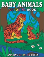 Baby Animals Coloring Book/Amazing Coloring Pages: Coloring Book Featuring Super Cute and Adorable Baby Woodland Animals for Stress Relief and Relaxation. B08QW6QSLR Book Cover