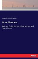 Briar Blossoms. Being a Collection of a Few Verses and Some Prose 3337416527 Book Cover