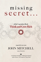 THE MISSING SECRET : of the Legendary Book Think and Grow Rich 1637927967 Book Cover