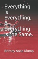 Everything is everything, and everything is the same. 1796768472 Book Cover