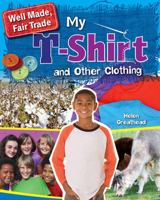 My T-shirt and other clothes (Well Made, Fair Trade) 0778727394 Book Cover