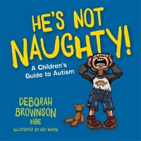 He’s Not Naughty!: A Children’s Guide to Autism 1785928724 Book Cover