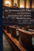 de Transmissione Iuris Succedendi, Antecessoris Morte Non Delati... 1274749301 Book Cover