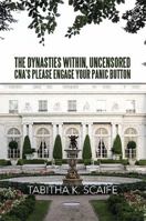 The Dynasties Within Uncensored, CNA's Please Engage Your Panic Button 1483651606 Book Cover