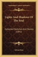 Lights And Shadows Of The Soul: Collected Sketches And Stories 1120316790 Book Cover