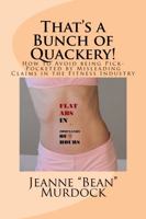 That's a Bunch of Quackery!: How to Avoid being Pick-Pocketed by Misleading Claims in the Fitness Industry 097706784X Book Cover