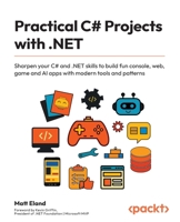 Practical C# Projects with .NET: Sharpen your C# and .NET skills to build fun console, web, game and AI apps with modern tools and patterns 1836642512 Book Cover