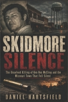 Skidmore Silence: The Unsolved Killing of Ken Rex McElroy and the Missouri Town That Fell Silent B0H6VHF6DL Book Cover