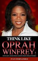 Think Like Oprah Winfrey: Top 30 Life and Business Lessons from Oprah Winfrey 1646152727 Book Cover