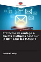 Protocole de routage à trajets multiples basé sur le DHT pour les MANETs (French Edition) 6208720451 Book Cover