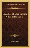 Speeches of Lord Erskine While at the Bar V1 1417900016 Book Cover