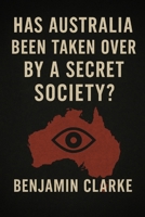 Has Australia Been Taken Over By A Secret Society? B0FQ4TG4F7 Book Cover