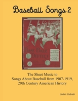 Baseball Songs 2: The Sheet Music to Songs About Baseball from 1907-1919, 20th Century American History B08DBNH6FR Book Cover