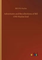 Adventures and Recollections of Bill O'th Hoylus End 1523225890 Book Cover