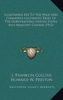 Illustrated Key to the Wild and Commonly Cultivated Trees of the Northeastern United States and Adjacent Canada; Based Primarily Upon Leaf Characters 1013729951 Book Cover