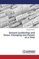 Servant-Leadership and Grace: Changing one Person at a Time 3659338095 Book Cover