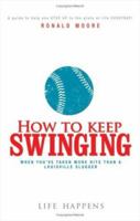 How to Keep Swinging When You've Taken More Hits Than a Louisville Slugger 1598867806 Book Cover