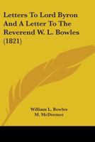 Letters To Lord Byron And A Letter To The Reverend W. L. Bowles 143673679X Book Cover