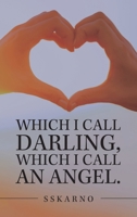 Which I Call Darling, Which I Call an Angel. 1543765866 Book Cover