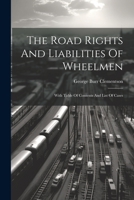 The Road Rights And Liabilities Of Wheelmen: With Table Of Contents And List Of Cases 1022338080 Book Cover