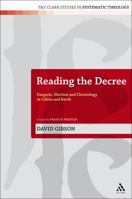 Reading the Decree: Exegesis, Election and Christology in Calvin and Barth 0567129179 Book Cover