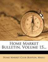 Home Market Bulletin, Volume 15... 1273361954 Book Cover