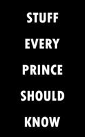 Stuff Every Prince Should Know Notebook (Stuff You Should Know): Lined Notebook / Journal Gift, 100 Pages, 5x8, Soft Cover, Matte Finish 1660248019 Book Cover