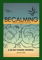 Becalming - Dare to Tame Your Inner Critic: A 30 Day Guided Journal for Women 136556827X Book Cover