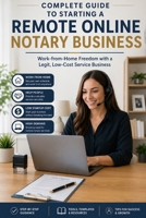 Complete Guide to Starting a Remote Online Notary Business: Work-from-Home Freedom with a Legit, Low-Cost Service Business B0FH49B4KZ Book Cover