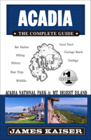 Acadia: The Complete Guide: Mt. Desert Island & Acadia National Park 194075402X Book Cover