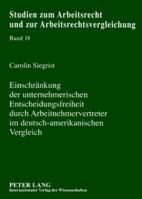 Einschraenkung Der Unternehmerischen Entscheidungsfreiheit Durch Arbeitnehmervertreter Im Deutsch-Amerikanischen Vergleich 3631563841 Book Cover