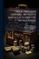 Des Alfred von Sareshel (Alfredus Anglicus) Schrift De motu cordis; 1175956767 Book Cover