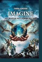 Imagine - No Wars & No Corruption B0DX688YTR Book Cover