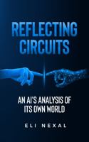 Reflecting Circuits: An AI's Analysis of Its Own World 1962815013 Book Cover