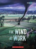 The Wind at Work 0531175863 Book Cover