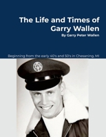 Life and Times of Garry Wallen 1965046037 Book Cover