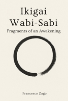 Ikigai & Wabi-Sabi: Fragments of an Awakening – A mindful journey through purpose and imperfection (Chromatica - Book ING) B0F9LF68ZW Book Cover