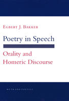 Poetry in Speech: Orality and Homeric Discourse (Myth and Poetics) 150172276X Book Cover