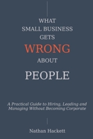 What Small Business Gets Wrong About People 1764601513 Book Cover